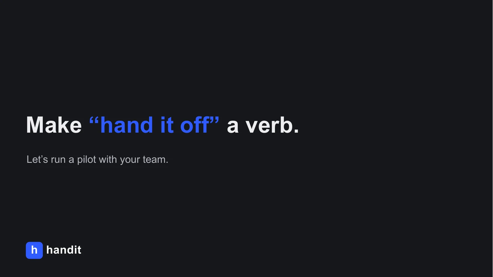 Slide: Make hand it off a verb.